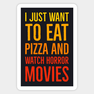 I Just Want To Eat Pizza And Watch Horror Movies Magnet